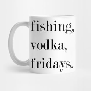 Fishing, Vodka, Fridays. Mug